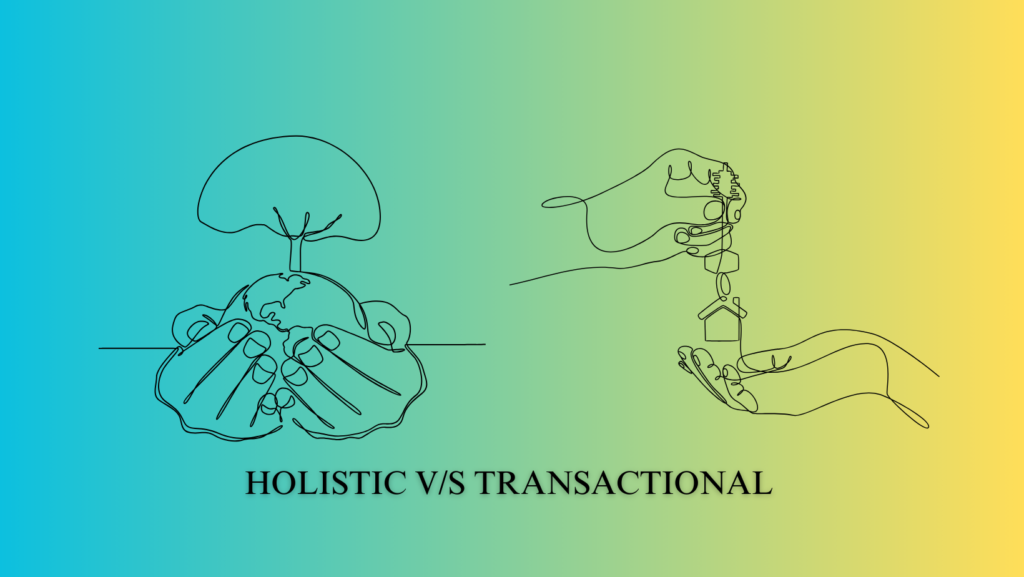 Which is a better approach to adopt in investing, a holistic approach or product / transaction-wise (with incidental advice) ?