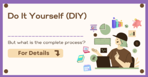 Do It Yourself (DIY), But what is the complete process?